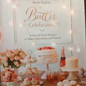 Butter Celebrates!: A Year of Sweet Recipes to Share with Family and Friends: A